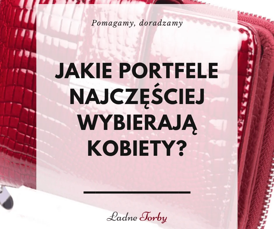 Jakie portfele najczęściej wybierają kobiety?