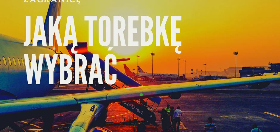 Jaką torebkę wybrać na wycieczkę zagranicę?